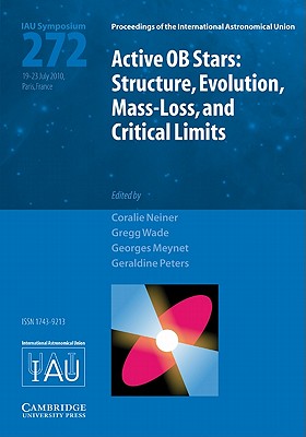 Active OB Stars (IAU S272): Structure, Evolution, Mass-Loss, and Critical Limits (Proceedings of the International Astronomical Union Symposia and Colloquia)