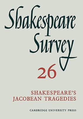 Shakespeare Survey 26 Shakespeare's Jacobean Tragedies : An Annual Survey of Shakespearian Study and Production