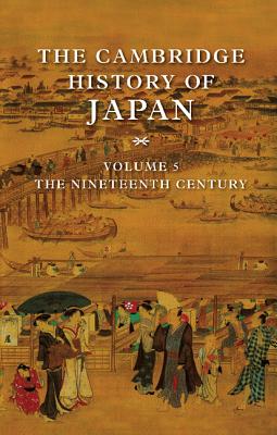The Cambridge History of Japan, Vol. 5: The Nineteenth Century (Volume 5)