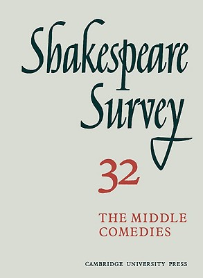 Shakespeare Survey 32 The Middle Comedies : An Annual Survey of Shakespearian Study and Production (v. 32)