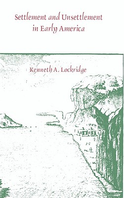 Settlement and Unsettlement in Early America (The Joanne Goodman Lecture Series)