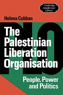 The Palestinian Liberation Organisation: People, Power and Politics (Cambridge Middle East Library, Series Number 5)