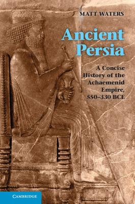 ANCIENT PERSIA A Concise History of the Achaemenid Empire, 550330 Bce