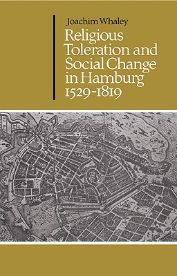 Religious Toleration and Social Change in Hamburg, 15291819 (Cambridge Studies in Early Modern History)