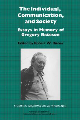 The Individual, Communication, and Society: Essays in Memory of Gregory Bateson (Studies in Emotion and Social Interaction)