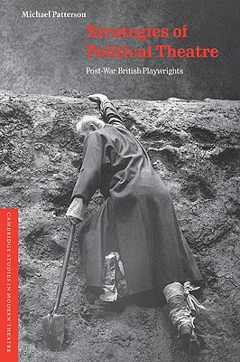 Strategies of Political Theatre: Post-War British Playwrights (Cambridge Studies in Modern Theatre)