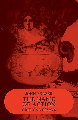 The Name of Action: Critical Essays (Cambridge Paperback Library)