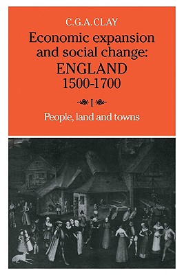 Economic Expansion and Social Change: England 1500-1700, Volume I: People, Land and Towns