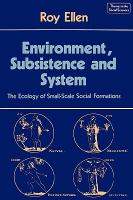Environment, Subsistence and System: The Ecology of Small-Scale Social Formations (Themes in the Social Sciences)