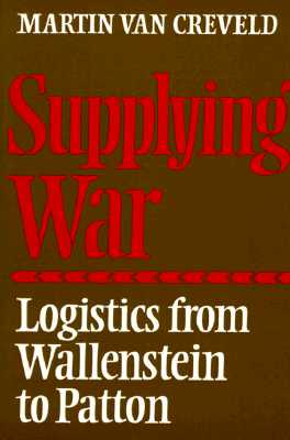 Supplying War: Logistics from Wallentein to Patton.