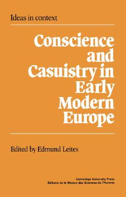Conscience and Casuistry in Early Modern Europe (Ideas in Context, Series Number 9)