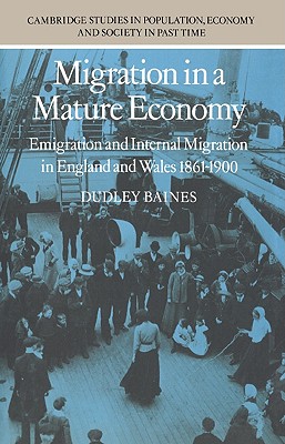 Migration in a Mature Economy: Emigration and Internal Migration in England and Wales 1861-1900 (Cambridge Studies in Population, Economy and Society in Past Time, Series Number 3)