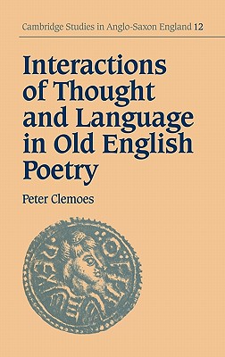 Interactions of Thought and Language in Old English Poetry (Cambridge Studies in Anglo-Saxon England, Series Number 12)