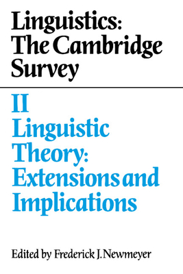 Linguistics: The Cambridge Survey: Volume 2, Linguistic Theory: Extensions and Implications (Linguistics : The Cambridge Survey, Vol 2)