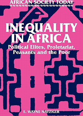 Inequality in Africa: Political Elites, Proletariat, Peasants and the Poor (African Society Today)