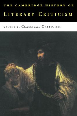 Image for THE CAMBRIDGE HISTORY OF LITERARY CRITICISM; Volume 1: Classical Criticism THE CAMBRIDGE HISTORY OF LITERARY CRITICISM; Volume 1: Classical Criticism