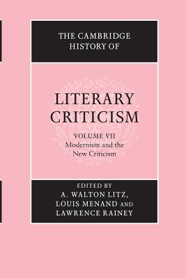 The Cambridge History of Literary Criticism, Vol. 7: Modernism and the New Criticism