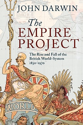 The Empire Project: The Rise and Fall of the British World-System, 18301970