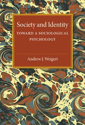 Society and Identity: Toward a Sociological Psychology (American Sociological Association Rose Monographs)