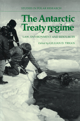 The Antarctic Treaty Regime: Law, Environment and Resources (Studies in Polar Research)