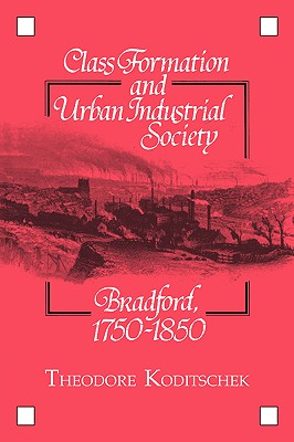 Class Formation and Urban Industrial Society: Bradford, 17501850