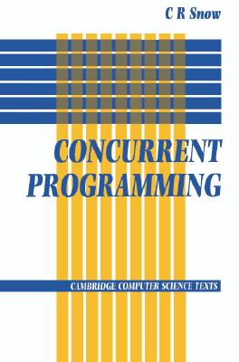 Concurrent Programming (Cambridge Computer Science Texts, Series Number 26)