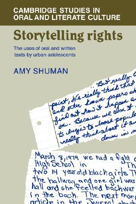 Storytelling Rights : The Uses of Oral and Written Texts by Urban Adolescents (Cambridge Studies in Oral and Literate Culture; 11)