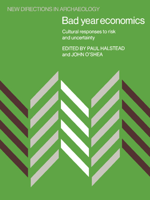 Bad Year Economics: Cultural Responses to Risk and Uncertainty (New Directions in Archaeology)