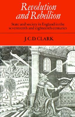 Revolution and Rebellion: State and Society in England in the Seventeenth and Eighteenth Centuries
