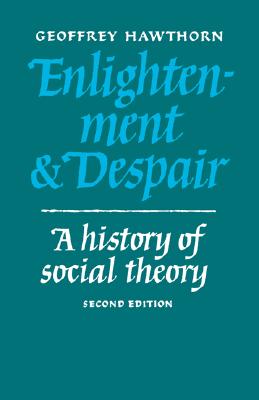 Enlightenment and Despair: A History of Social Theory (Cambridge Paperback Library)