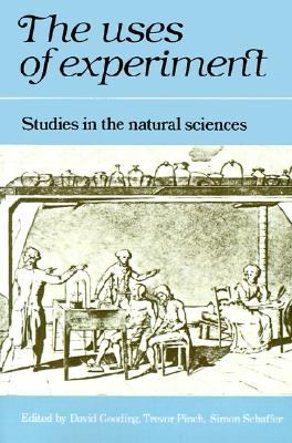 The Uses of Experiment: Studies in the Natural Sciences