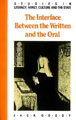 The Interface between the Written and the Oral (Studies in Literacy, the Family, Culture and the State)