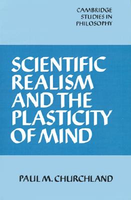 Scientific Realism and the Plasticity of Mind (Cambridge Studies in Philosophy)