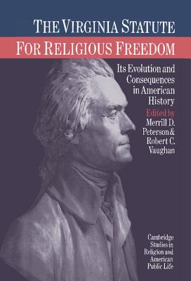 The Virginia Statute for Religious Freedom: Its Evolution and Consequences in American History (Cambridge Studies in Religion and American Public Life)
