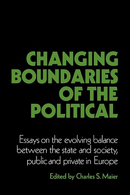 Changing Boundaries of the Political: Essays on the Evolving Balance between the State and Society, Public and Private in Europe (Cambridge Studies in Modern Political Economies)