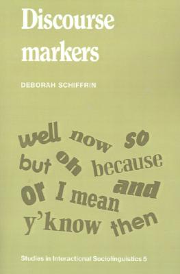 Discourse Markers (Studies in Interactional Sociolinguistics, Series Number 5)