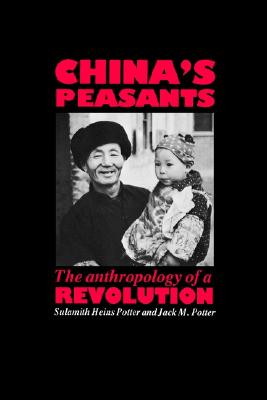 China's Peasants: The Anthropology of a Revolution