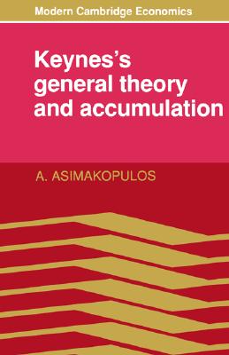 Keynes's General Theory and Accumulation (Modern Cambridge Economics Series)