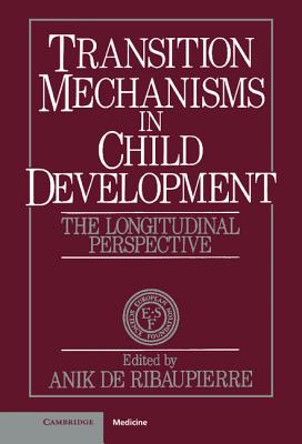Transition Mechanisms in Child Development: The Longitudinal Perspective (European Network on Longitudinal Studies on Individual Development)