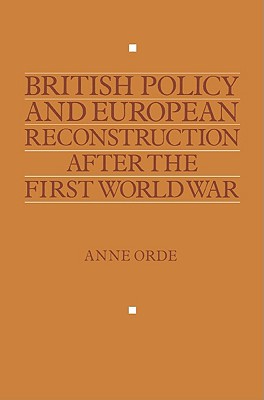 British Policy and European Reconstruction after the First World War