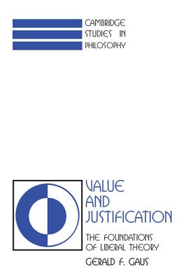 Value and Justification: The Foundations of Liberal Theory (Cambridge Studies in Philosophy)