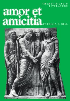 Image for AMOR ET AMICITIA A Collection of Latin Poems, Letters, and Epitaphs with Vocabulary, Notes and Questions AMOR ET AMICITIA A Collection of Latin Poems, Letters, and Epitaphs with Vocabulary, Notes and Questions