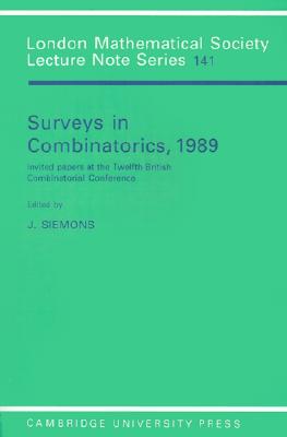 Surveys in Combinatorics, 1989: Invited Papers at the Twelfth British Combinatorial Conference (London Mathematical Society Lecture Note Series, Series Number 141)