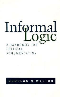Image for Informal Logic: A Handbook for Critical Argumentation Informal Logic: A Handbook for Critical Argumentation