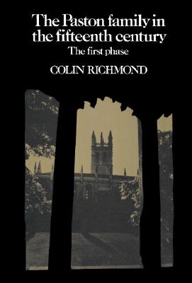 The Paston Family in the Fifteenth Century: Volume 1, The First Phase