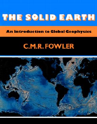 Image for The Solid Earth An Introduction to Global Geophysics The Solid Earth An Introduction to Global Geophysics