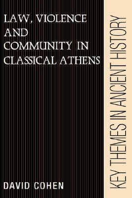 Law, Violence, and Community in Classical Athens (Key Themes in Ancient History)