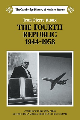 The Fourth Republic, 1944-1958 (The Cambridge History of Modern France, Series Number 7)