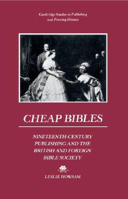 Cheap Bibles: Nineteenth-Century Publishing and the British and Foreign Bible Society