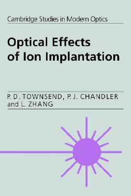 Optical Effects of Ion Implantation (Cambridge Studies in Modern Optics, Series Number 13)